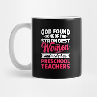 God Found Strongest Women Preschool Teachers Mug